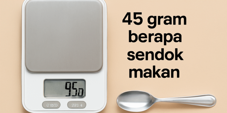 45 gram berapa sendok makan, konversi gram ke sendok makan