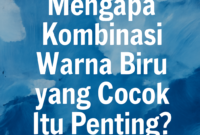 Mengapa Kombinasi Warna Biru yang Cocok Itu Penting?